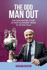 Odd Man Out: The Fascinating Story of Ron Saunders' Reign at Aston Villa цена и информация | Биографии, автобиогафии, мемуары | 220.lv