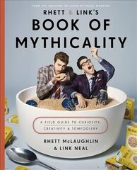 Rhett & Link's Book of Mythicality: A Field Guide to Curiosity, Creativity, and Tomfoolery цена и информация | Биографии, автобиогафии, мемуары | 220.lv