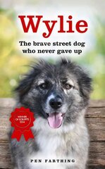 Wylie: The Brave Street Dog Who Never Gave Up цена и информация | Биографии, автобиогафии, мемуары | 220.lv
