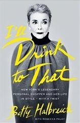 I'll Drink to That: New York's Legendary Personal Shopper and Her Life in Style - With a Twist cena un informācija | Biogrāfijas, autobiogrāfijas, memuāri | 220.lv