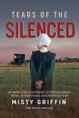 Tears of the Silenced: An Amish True Crime Memoir of Childhood Sexual Abuse, Brutal Betrayal, and Ultimate Survival (Amish Book, Child Abuse True Story, Cults) цена и информация | Биографии, автобиографии, мемуары | 220.lv