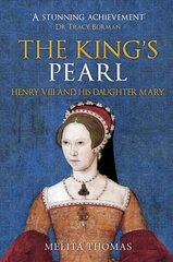 King's Pearl: Henry VIII and His Daughter Mary cena un informācija | Biogrāfijas, autobiogrāfijas, memuāri | 220.lv