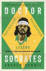 Doctor Socrates: Footballer, Philosopher, Legend цена и информация | Биографии, автобиографии, мемуары | 220.lv