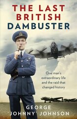 Last British Dambuster: One man's extraordinary life and the raid that changed history cena un informācija | Biogrāfijas, autobiogrāfijas, memuāri | 220.lv