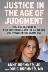 Justice in the Age of Judgment: From Amanda Knox to Kyle Rittenhouse and the Battle for Due Process in the Digital Age цена и информация | Биографии, автобиогафии, мемуары | 220.lv