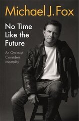No Time Like the Future: An Optimist Considers Mortality cena un informācija | Biogrāfijas, autobiogrāfijas, memuāri | 220.lv
