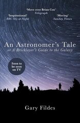 Astronomer's Tale: A Bricklayer's Guide to the Galaxy cena un informācija | Biogrāfijas, autobiogrāfijas, memuāri | 220.lv