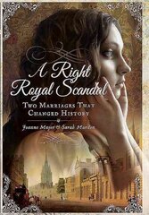 Right Royal Scandal: Two Marriages that Changed History: Two Marriages That Changed History цена и информация | Биографии, автобиографии, мемуары | 220.lv