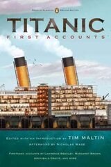 Titanic: First Accounts (Penguin Classics Deluxe Edition): (Classics Deluxe Edition) Special edition цена и информация | Биографии, автобиогафии, мемуары | 220.lv