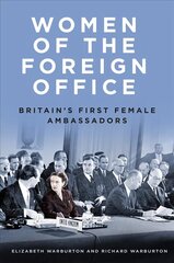 Women of the Foreign Office: Britain's First Female Ambassadors cena un informācija | Biogrāfijas, autobiogrāfijas, memuāri | 220.lv