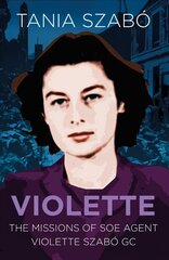 Violette: The Missions of SOE Agent Violette Szabo GC New edition cena un informācija | Biogrāfijas, autobiogrāfijas, memuāri | 220.lv