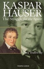 Kaspar Hauser: The Struggle for the Spirit 2nd Revised edition цена и информация | Биографии, автобиогафии, мемуары | 220.lv