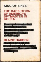 King of Spies: The Dark Reign of America's Spymaster in Korea cena un informācija | Biogrāfijas, autobiogrāfijas, memuāri | 220.lv