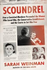 Scoundrel: How a Convicted Murderer Persuaded the Women Who Loved Him, the Conservative Establishment, and the Courts to Set Him Free cena un informācija | Biogrāfijas, autobiogrāfijas, memuāri | 220.lv