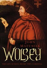 Wolsey: The Life of King Henry VIII's Cardinal цена и информация | Биографии, автобиогафии, мемуары | 220.lv