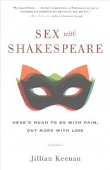 Sex with Shakespeare: Here's Much to Do with Pain, but More with Love цена и информация | Биографии, автобиогафии, мемуары | 220.lv