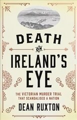 Death on Ireland's Eye: The Victorian Murder Trial that Scandalised a Nation cena un informācija | Biogrāfijas, autobiogrāfijas, memuāri | 220.lv