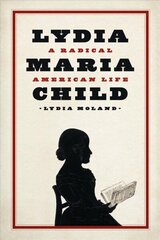 Lydia Maria Child: A Radical American Life cena un informācija | Biogrāfijas, autobiogrāfijas, memuāri | 220.lv