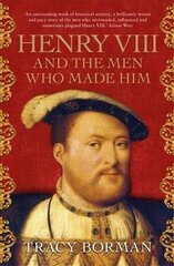 Henry VIII and the men who made him: The secret history behind the Tudor throne cena un informācija | Biogrāfijas, autobiogrāfijas, memuāri | 220.lv