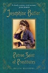 Josephine Butler: Patron Saint of Prostitutes 2nd edition cena un informācija | Biogrāfijas, autobiogrāfijas, memuāri | 220.lv