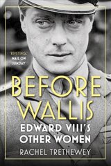 Before Wallis: Edward VIII's Other Women 2nd edition cena un informācija | Biogrāfijas, autobiogrāfijas, memuāri | 220.lv