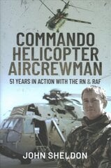 Commando Helicopter Aircrewman: 51 Years in Action with the RN and RAF цена и информация | Биографии, автобиогафии, мемуары | 220.lv