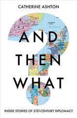 And Then What?: Inside Stories of 21st Century Diplomacy цена и информация | Биографии, автобиогафии, мемуары | 220.lv