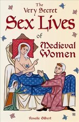 Very Secret Sex Lives of Medieval Women: An Inside Look at Women & Sex in Medieval Times (Human Sexuality, True Stories, Women in History) цена и информация | Биографии, автобиографии, мемуары | 220.lv