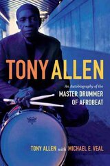 Tony Allen: An Autobiography of the Master Drummer of Afrobeat цена и информация | Биографии, автобиогафии, мемуары | 220.lv