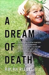 Dream of Death: How Sophie Toscan du Plantier's dream became a nightmare and a west Cork village became the centre of Ireland's most notorious unsolved murder cena un informācija | Biogrāfijas, autobiogrāfijas, memuāri | 220.lv