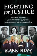 Fighting for Justice: The Improbable Journey to Exposing Cover-Ups about the JFK Assassination and the Deaths of Marilyn Monroe and Dorothy Kilgallen цена и информация | Биографии, автобиографии, мемуары | 220.lv