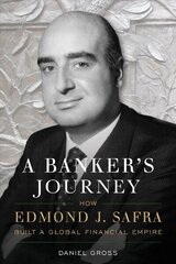 Banker's Journey: How Edmond J. Safra Built a Global Financial Empire cena un informācija | Biogrāfijas, autobiogrāfijas, memuāri | 220.lv