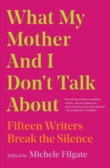 What My Mother and I Don't Talk About: Fifteen Writers Break the Silence цена и информация | Поэзия | 220.lv