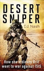 Desert Sniper: How One Ordinary Brit Went to War Against ISIS цена и информация | Биографии, автобиогафии, мемуары | 220.lv