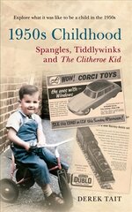 1950s Childhood Spangles, Tiddlywinks and The Clitheroe Kid: Spangles, Tiddlywinks and the Clitheroe Kid cena un informācija | Biogrāfijas, autobiogrāfijas, memuāri | 220.lv