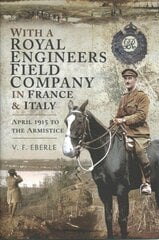 With a Royal Engineers Field Company in France and Italy: April 1915 to the Armistice цена и информация | Биографии, автобиогафии, мемуары | 220.lv