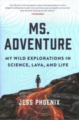 Ms. Adventure: My Wild Explorations in Science, Lava and Life: My Wild Explorations in Science, Lava, and Life cena un informācija | Biogrāfijas, autobiogrāfijas, memuāri | 220.lv