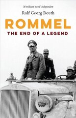 Rommel: The End of a Legend New edition цена и информация | Биографии, автобиографии, мемуары | 220.lv