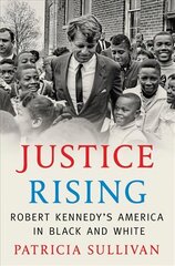 Justice Rising: Robert Kennedy's America in Black and White цена и информация | Биографии, автобиогафии, мемуары | 220.lv