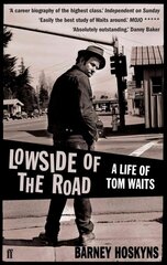 Lowside of the Road: A Life of Tom Waits: A Life of Tom Waits Main цена и информация | Биографии, автобиогафии, мемуары | 220.lv