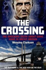 Crossing: The shocking truth about gang wars in Brexit Britain cena un informācija | Biogrāfijas, autobiogrāfijas, memuāri | 220.lv