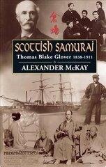 Scottish Samurai: Thomas Blake Glover, 1838-1911 Main цена и информация | Биографии, автобиогафии, мемуары | 220.lv