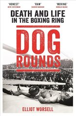 Dog Rounds: Death and Life in the Boxing Ring цена и информация | Биографии, автобиогафии, мемуары | 220.lv