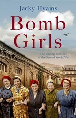 Bomb Girls - Britain's Secret Army: The Munitions Women of World War II cena un informācija | Biogrāfijas, autobiogrāfijas, memuāri | 220.lv