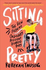 Sitting Pretty: The View from My Ordinary Resilient Disabled Body cena un informācija | Biogrāfijas, autobiogrāfijas, memuāri | 220.lv