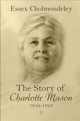 Story of Charlotte Mason, 1842-1923 cena un informācija | Biogrāfijas, autobiogrāfijas, memuāri | 220.lv