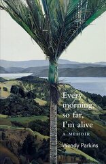 Every morning, so far, I'm alive: A memoir цена и информация | Биографии, автобиографии, мемуары | 220.lv