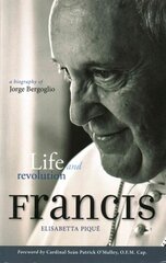 Pope Francis: Life and Revolution: A Biography of Jorge Bergoglio cena un informācija | Biogrāfijas, autobiogrāfijas, memuāri | 220.lv