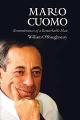 Mario Cuomo: Remembrances of a Remarkable Man cena un informācija | Biogrāfijas, autobiogrāfijas, memuāri | 220.lv