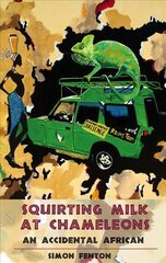 Squirting Milk at Chameleons: An Accidental African cena un informācija | Biogrāfijas, autobiogrāfijas, memuāri | 220.lv